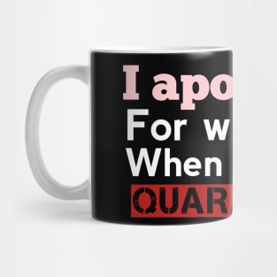 I apologize for what I do when we were quarantine Mug